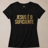 Baby Look Cristã Jesus é o Suficiente Preta | KeA Shop Baby Look Cristã Jesus é o Suficiente preta 100% algodão da KeA Shop.